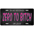 Zero To Bitch Novelty Metal License Plate 12" x 6" (LP)