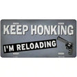 Keep Honking Reloading Novelty Metal License Plate Tag 12" x 6" (LP)