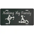 Makin My Family Novelty Metal License Plate Tag 12" x 6" (LP)