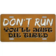 Dont Run Die Tired Novelty Metal License Plate Tag 12" x 6" (LP)