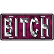 Bitch Pink Novelty Metal License Plate Tag 12" x 6" (LP)