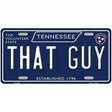 That Guy Tennessee Blue Novelty Metal License Plate Tag 12" x 6" (LP)