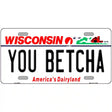 You Betcha Wisconsin Novelty Metal License Plate Tag 12" x 6" (LP)