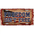 Freedom Isnt Free Flag Novelty Metal License Plate Tag 12" x 6" (LP)