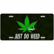 Just Do Weed Leaf Novelty Metal License Plate 12" x 6" (LP)