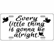 Every Little Thing Novelty Metal License Plate 12" x 6" (LP)