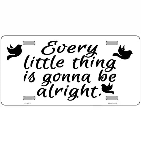 Every Little Thing Novelty Metal License Plate 12" x 6" (LP)