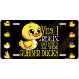 Yes I Really Need All These Ducks Novelty Metal License Plate LP-14459