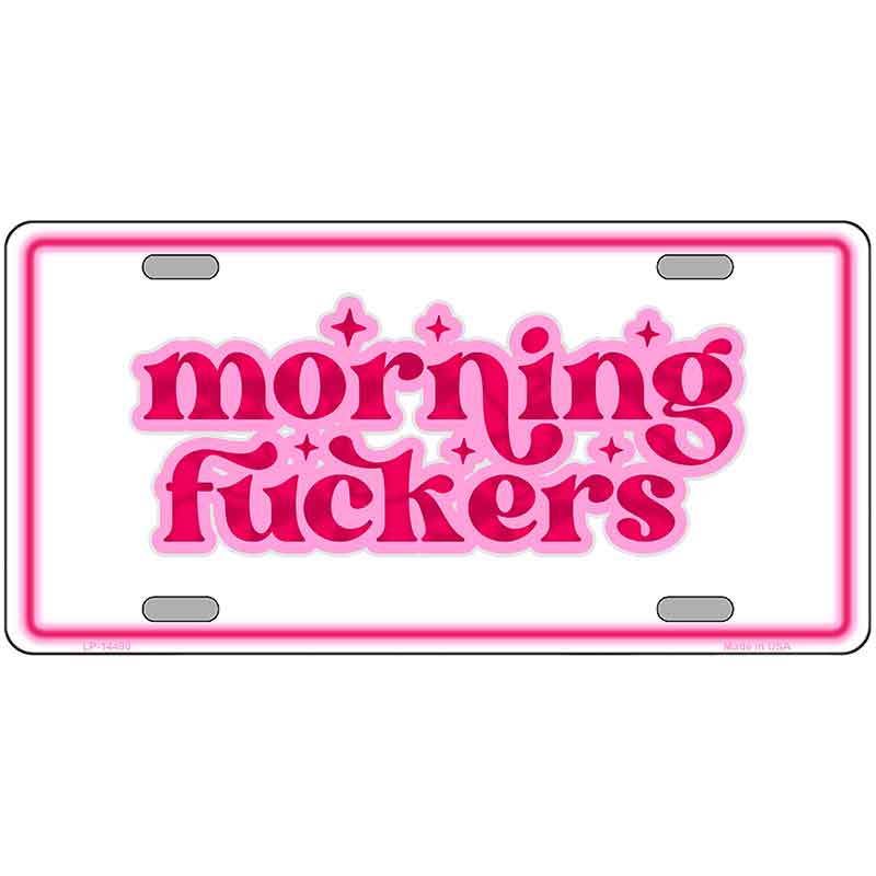 Morning F-ckers Novelty Metal License Plate LP-14490