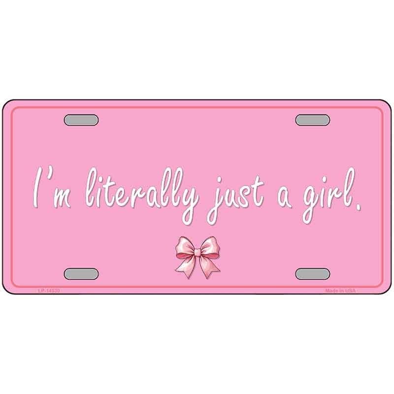 Im Literally Just a Girl Novelty Metal License Plate LP-14530