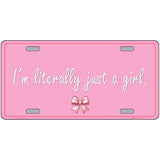 Im Literally Just a Girl Novelty Metal License Plate LP-14530