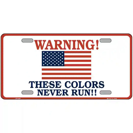 These Colors Never Run Metal Novelty License Plate 12" x 6" (LP)