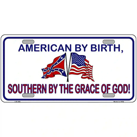 American By Birth Southern By Grace Metal Novelty License Plate 12" x 6" (LP)