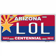 Arizona Centennial LOL Metal Novelty License Plate 12" x 6" (LP)