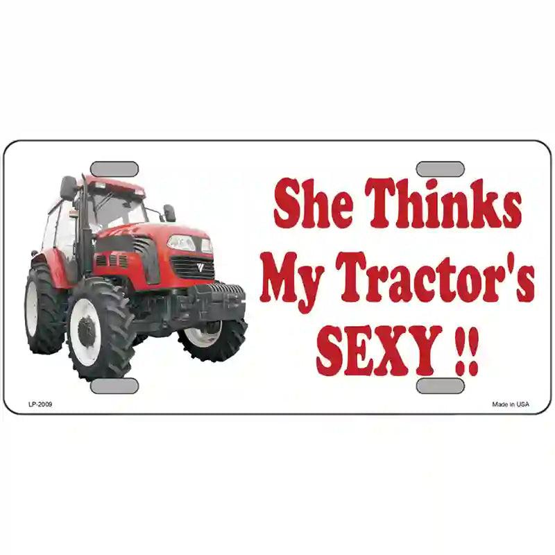 She Thinks My Tractors Sexy Metal Novelty License Plate 12" x 6" (LP)