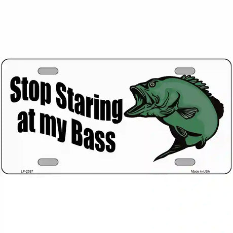 Stop Staring At My Bass Metal Novelty License Plate 12" x 6" (LP)