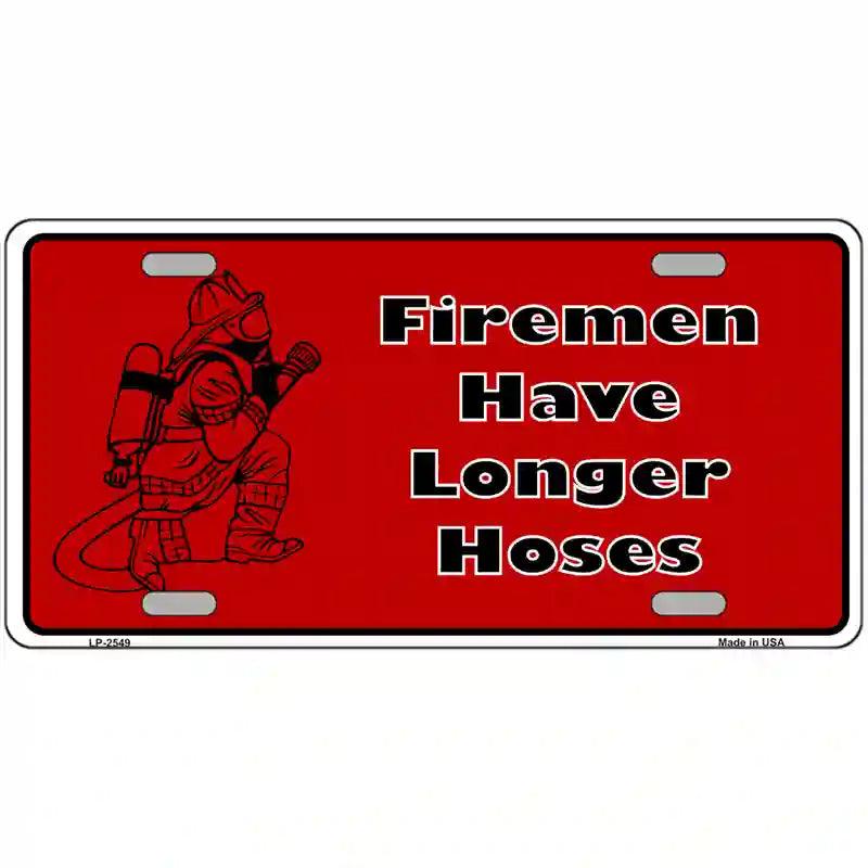 Fireman Have Longer Hoses Metal Novelty License Plate 12" x 6" (LP)