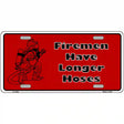 Fireman Have Longer Hoses Metal Novelty License Plate 12" x 6" (LP)