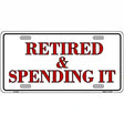 Retired And Spending It Metal Novelty License Plate 12" x 6" (LP)