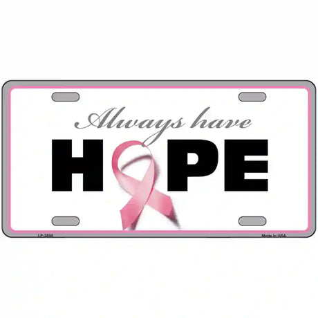 Always Have Hope Metal Novelty License Plate Sign 12" x 6" (LP)