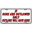 If Guns Are Outlawed Metal Novelty License Plate 12" x 6" (LP)