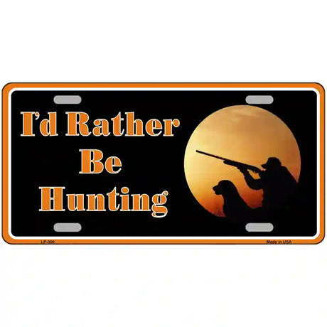 Id Rather Be Hunting Metal Novelty License Plate 12" x 6" (LP)