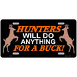 Hunters Will Do Anything Metal Novelty License Plate 12" x 6" (LP)