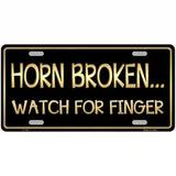 Horn Broken Watch For Finger Metal Novelty License Plate 12" x 6" (LP)