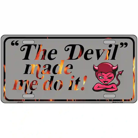 The Devil Made Me Metal Novelty License Plate 12" x 6" (LP)