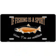 If Fishing Is A Sport Metal Novelty License Plate 12" x 6" (LP)