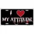 I Love My Attitude Metal Novelty License Plate 12" x 6" (LP)