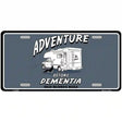 Adventure Before Dementia Metal Novelty License Plate 12" x 6" (LP)