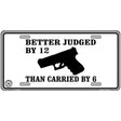 Judged By 12 Carried By 6 Metal Novelty License Plate 12" x 6" (LP)