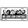 We Love Gun Control Metal Novelty License Plate 12" x 6" (LP)