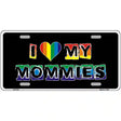 I Love My Mommies Metal Novelty License Plate 12" x 6" (LP)