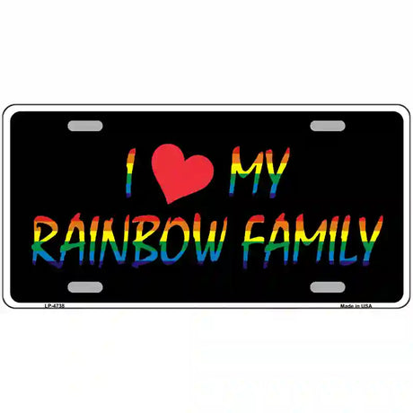 I Love My Rainbow Family Metal Novelty License Plate 12" x 6" (LP)