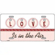 Love Is In The Air Metal Novelty License Plate 12" x 6" (LP)