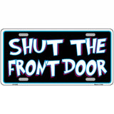 Shut The Front Door Metal Novelty License Plate 12" x 6" (LP)