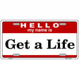 Get A Life Metal Novelty License Plate 12" x 6" (LP)