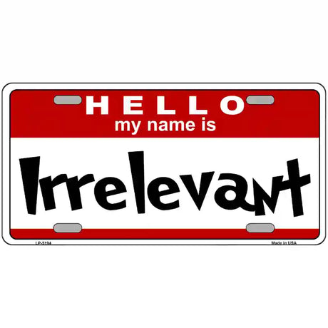 Irrelevant Metal Novelty License Plate 12" x 6" (LP)