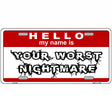 Your Worst Nightmare Metal Novelty License Plate 12" x 6" (LP)