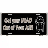 Head Out of Your Ass Novelty Metal License Plate 12" x 6" (LP)