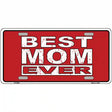 Best Mom Ever Novelty Metal License Plate 12" x 6" (LP)