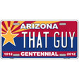 Arizona Centennial That Guy Novelty Metal License Plate 12" x 6" (LP)