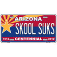 Arizona Centennial Skool Suks Novelty Metal License Plate 12" x 6" (LP)