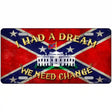 Had A Dream Novelty Metal License Plate 12" x 6" (LP)