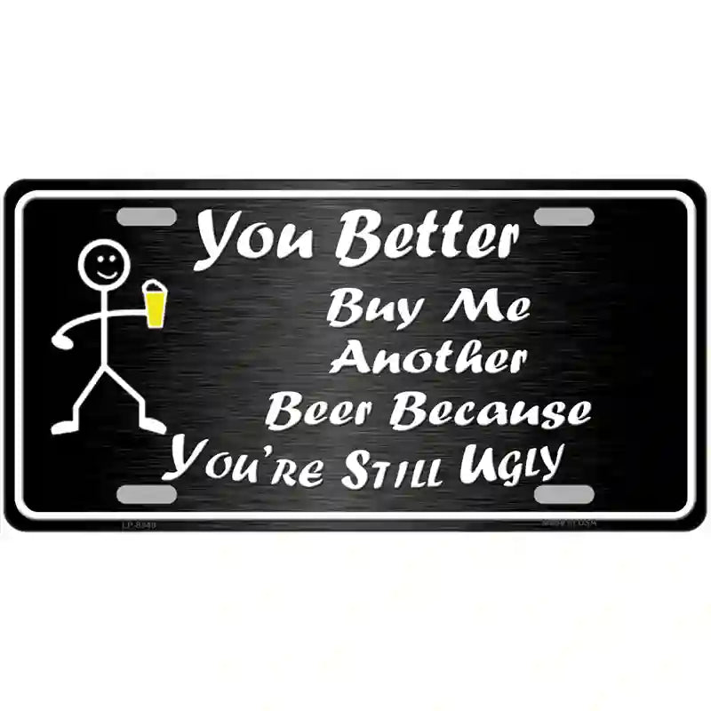 Buy Me Another Beer Metal Novelty License Plate 12" x 6" (LP)