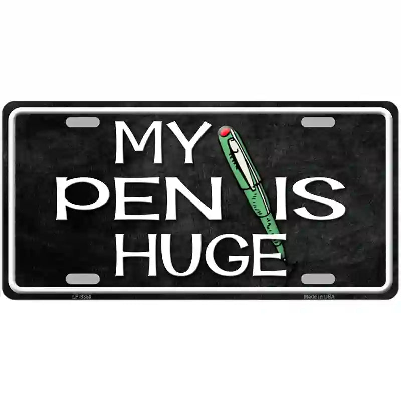 My Pen Is Huge Metal Novelty License Plate 12" x 6" (LP)