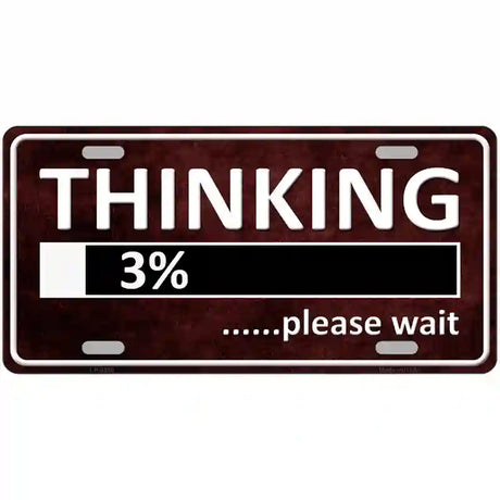 Thinking Please Wait Metal Novelty License Plate 12" x 6" (LP)