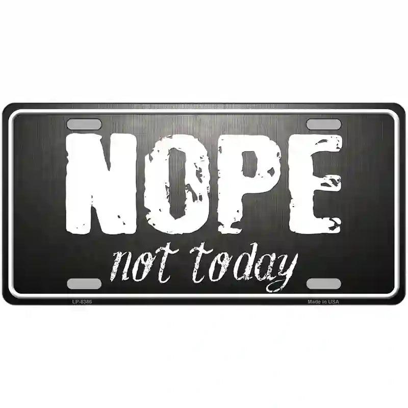 Nope Not Today Metal Novelty License Plate 12" x 6" (LP)